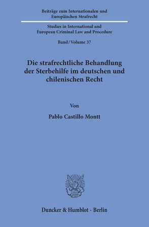 Die strafrechtliche Behandlung der Sterbehilfe im deutschen und chilenischen Recht. von Castillo Montt,  Pablo