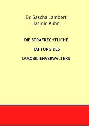 Die strafrechtliche Haftung des Immobilienverwalters von Kuhn,  Jasmin, Lambert,  Sascha