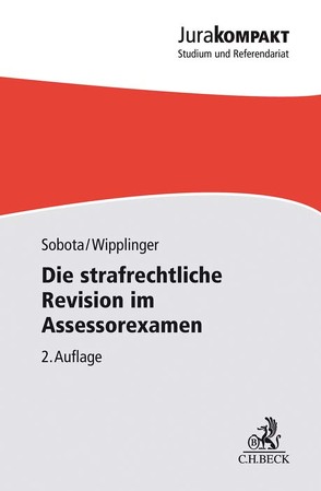 Die strafrechtliche Revision im Assessorexamen von Sobota,  Sebastian, Wipplinger,  Tobias