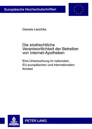 Die strafrechtliche Verantwortlichkeit der Betreiber von Internet-Apotheken von Lieschke,  Daniela