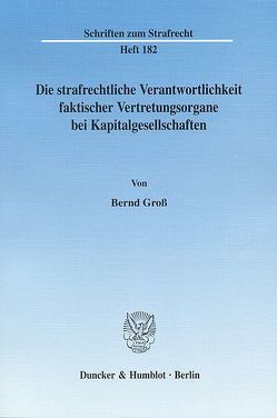 Die strafrechtliche Verantwortlichkeit faktischer Vertretungsorgane bei Kapitalgesellschaften. von Groß,  Bernd