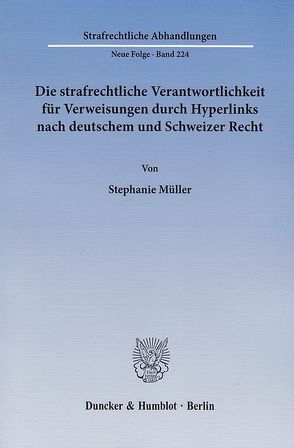 Die strafrechtliche Verantwortlichkeit für Verweisungen durch Hyperlinks nach deutschem und Schweizer Recht. von Müller,  Stephanie