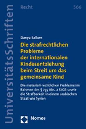 Die strafrechtlichen Probleme der internationalen Kindesentziehung beim Streit um das gemeinsame Kind von Sallum,  Danya