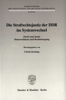 Die Strafrechtsjustiz der DDR im Systemwechsel. von Drobnig,  Ulrich