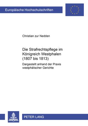 Die Strafrechtspflege im Königreich Westphalen (1807 bis 1813) von zur Nedden,  Christian