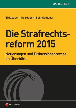Die Strafrechtsreform 2015 von Birklbauer,  Alois, Oberlaber,  Johannes, Stiebellehner,  Kathrin