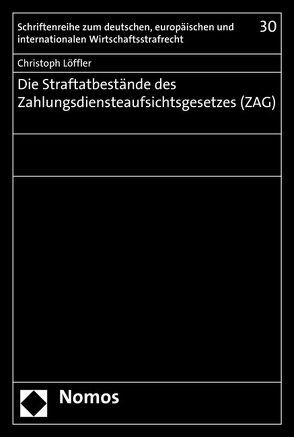 Die Straftatbestände des Zahlungsdiensteaufsichtsgesetzes (ZAG) von Löffler,  Christoph