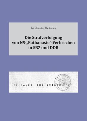 Die Strafverfolgung von NS-„Euthanasie“-Verbrechen in SBZ und DDR von Schweizer-Martinschek,  Petra