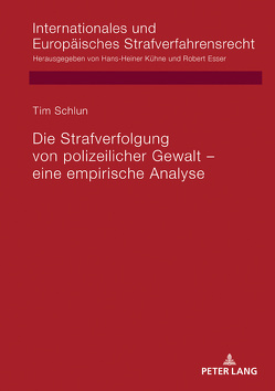 Die Strafverfolgung von polizeilicher Gewalt – eine empirische Analyse von Schlun,  Tim