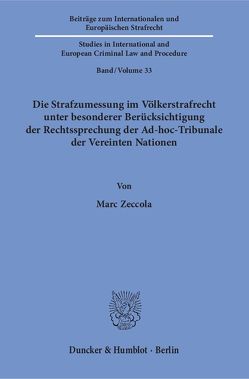 Die Strafzumessung im Völkerstrafrecht unter besonderer Berücksichtigung der Rechtssprechung der Ad-hoc-Tribunale der Vereinten Nationen. von Zeccola,  Marc