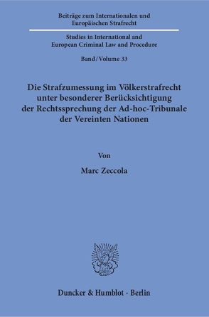 Die Strafzumessung im Völkerstrafrecht unter besonderer Berücksichtigung der Rechtssprechung der Ad-hoc-Tribunale der Vereinten Nationen. von Zeccola,  Marc