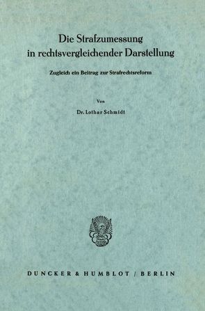 Die Strafzumessung in rechtsvergleichender Darstellung. von Schmidt,  Lothar