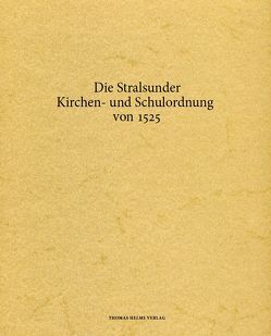 Die Stralsunder Kirchen- und Schulordnung von 1525 von Buske,  Norbert, Lück,  Heiner, Schleinert,  Dirk