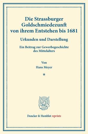Die Strassburger Goldschmiedezunft von ihrem Entstehen bis 1681. von Meyer,  Hans