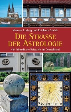 Die Straße der Astrologie von Ludwig,  Klemens, Stiehle,  Reinhardt