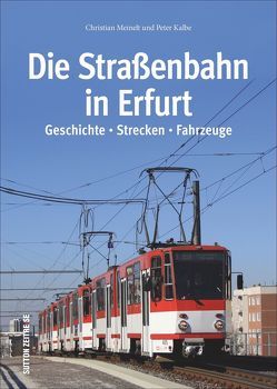 Die Straßenbahn in Erfurt von Kalbe,  Peter, Meinelt,  Christian