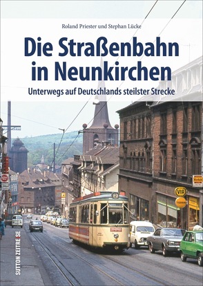Die Straßenbahn in Neunkirchen von Lücke,  Stephan