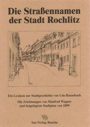 Die Strassennamen der Stadt Rochlitz von Baumbach,  Udo, Wagner,  Manfred