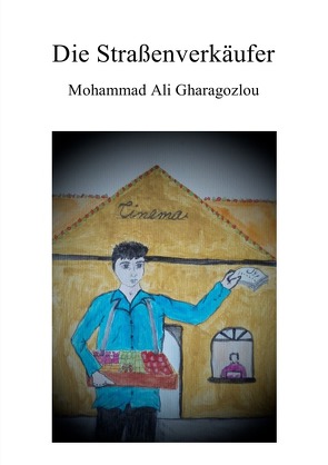 Die Straßenverkäufer von Gharagozlou,  Mohammad Ali