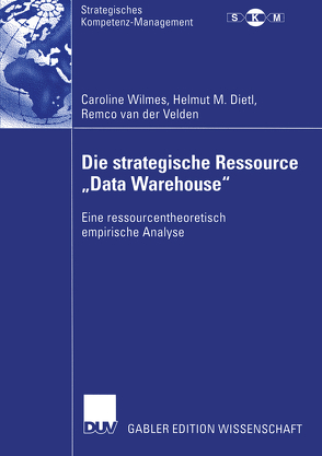 Die strategische Ressource „Data Warehouse“ von Dietl,  Helmut M., van der Velden,  Remco, Wilmes,  Caroline