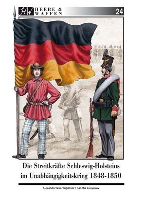 Die Streitkräfte Schleswig-Holsteins im Unabhängigkeitskrieg 1848-1850 von Lunyakov,  Sascha, Querengässer,  Alexander