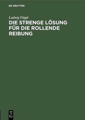 Die strenge Lösung für die rollende Reibung von Föppl,  Ludwig