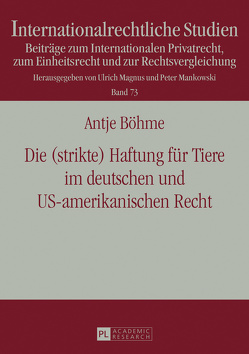 Die (strikte) Haftung für Tiere im deutschen und US-amerikanischen Recht von Böhme,  Antje