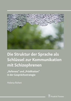 Die Struktur der Sprache als Schlüssel zur Kommunikation mit Schizophrenen von Rohen,  Helena