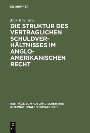 Die Struktur des vertraglichen Schuldverhältnisses im anglo-amerikanischen Recht von Rheinstein,  Max