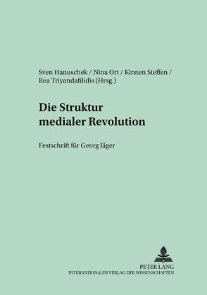 Die Struktur medialer Revolutionen von Hanuschek,  Sven, Ort,  Nina, Steffen,  Kirsten, Triyandafilidis,  Rea