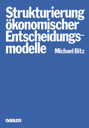 Die Strukturierung ökonomischer Entscheidungsmodelle von Bitz,  Michael