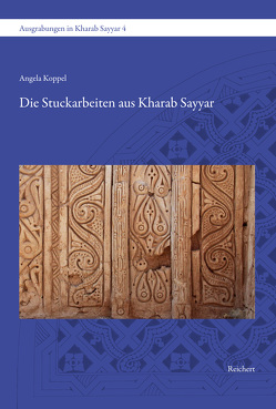 Die Stuckarbeiten aus Kharab Sayyar von Koppel,  Angela