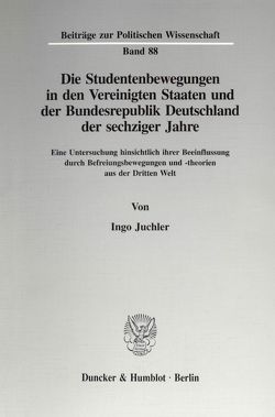 Die Studentenbewegungen in den Vereinigten Staaten und der Bundesrepublik Deutschland der sechziger Jahre. von Juchler,  Ingo
