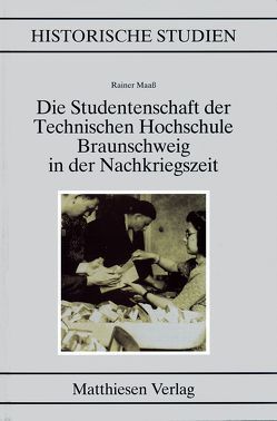 Die Studentenschaft der Technischen Hochschule Braunschweig in der Nachkriegszeit von Maas,  Rainer