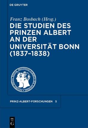 Die Studien des Prinzen Albert an der Universität Bonn (1837-1838) von Bosbach,  Franz
