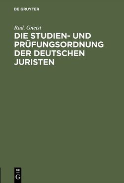 Die Studien- und Prüfungsordnung der deutschen Juristen von Gneist,  Rud.