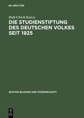 Die Studienstiftung des deutschen Volkes seit 1925 von Kunze,  Rolf-Ulrich