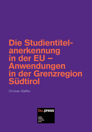Die Studientitelanerkennung in der EU – Anwendungen in der Grenzregion Südtirol von Staffler,  Christian