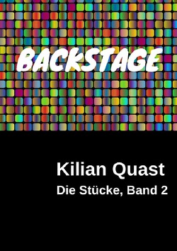 Die Stücke / Die Stücke, Band 2 – BACKSTAGE von Quast,  Kilian