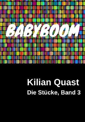 Die Stücke / Die Stücke, Band 3 – BABYBOOM von Quast,  Kilian