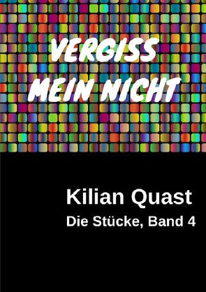 Die Stücke / Die Stücke, Band 4 – VERGISS MEIN NICHT von Quast,  Kilian