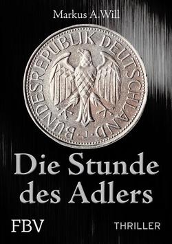 Die Stunde des Adlers (Thriller) von Will,  Markus A.