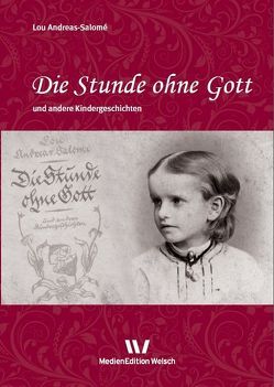 Die Stunde ohne Gott und andere Kindergeschichten von Andreas-Salomé,  Lou, Benert,  Britta, Welsch,  Ursula