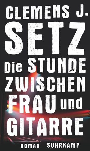 Die Stunde zwischen Frau und Gitarre von Setz,  Clemens J.