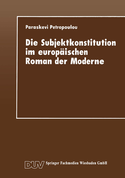 Die Subjektkonstitution im europäischen Roman der Moderne von Petropoulou,  Paraskevi