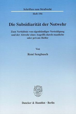 Die Subsidiarität der Notwehr. von Sengbusch,  René