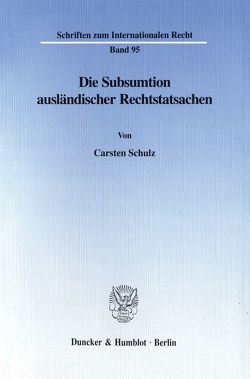 Die Subsumtion ausländischer Rechtstatsachen – von Schulz,  Carsten