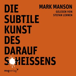 Die subtile Kunst des darauf Scheißens von Lehen,  Stefan, Manson,  Mark, Stütze,  Annett, Wimmer,  Matthias