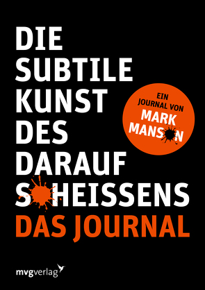 Die subtile Kunst des Daraufscheißens: Das Journal von Manson,  Mark, Theiß,  Katja