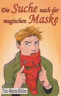 Die Suche nach der magischen Maske von Köhler,  Falc-Moritz
